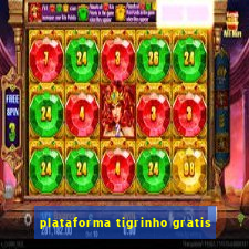 plataforma tigrinho gratis